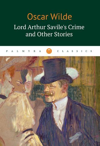 Lord Arthur Savile's Crime and Other Stories