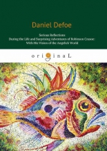 Serious Reflections During the Life and Surprising Adventures of Robinson Crusoe: With His Vision of the Angelick World